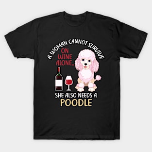 A Woman Cannot Survive On Wine Alone Poodle Dog Lovers T-Shirt